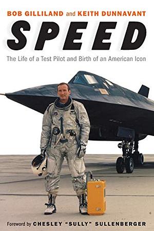 Speed: The Life of a Test Pilot and Birth of an American Icon by Bob Gilliland, Keith Dunnavant