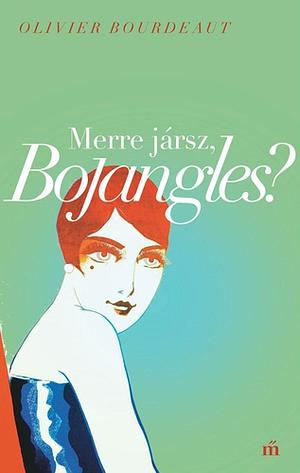 Merre jársz, Bojangles? by Olivier Bourdeaut