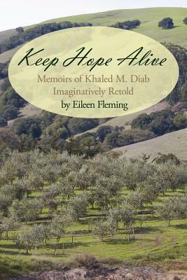 Keep Hope Alive: Memoirs of Khaled M. Diab Imaginatively Retold by Eileen Fleming