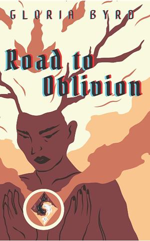 Road to Oblivion (The White Phoenix Saga, Book 4) by Gloria Byrd