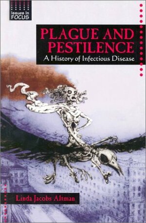 Plague and Pestilence: A History of Infectious Disease by Linda Jacobs Altman