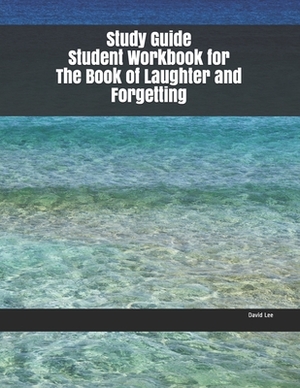 Study Guide Student Workbook for The Book of Laughter and Forgetting by David Lee