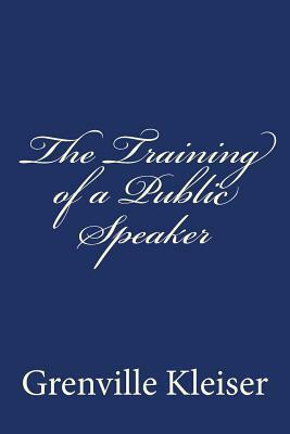 The Training of a Public Speaker by Grenville Kleiser