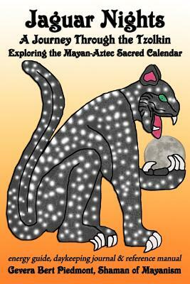 Jaguar Nights: A Journey Through the Tzolkin: Exploring the Mayan-Aztec Sacred Calendar by Gevera Bert Piedmont