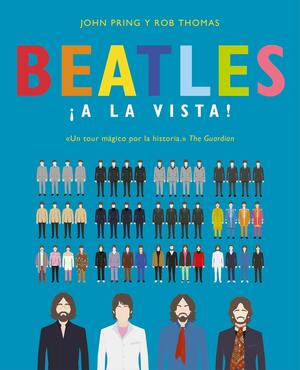 Beatles ¡a la vista!: Una Deslumbrante Colección Pictórica de la Carrera del Grupo Musical Más Influyente del Siglo XX / Visualizing the Beatles by John Pring, Rob Thomas