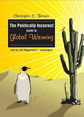 The Politically Incorrect Guide to Global Warming by Christopher C. Horner