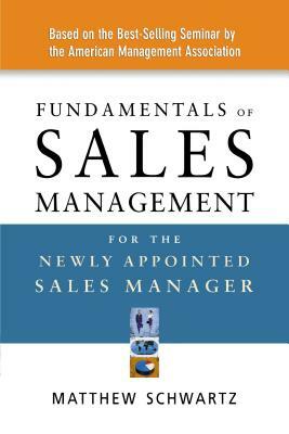 Fundamentals of Sales Management for the Newly Appointed Sales Manager by Matthew Schwartz