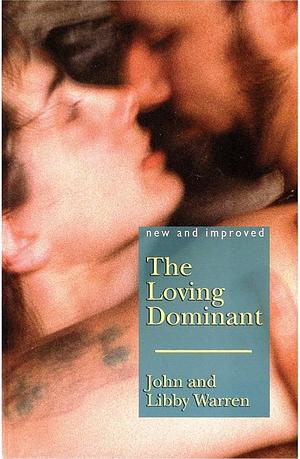 LOVING DOMINANT, THE: New and Improved by Warren, John & Warren, Libby (2007) Paperback by John Warren