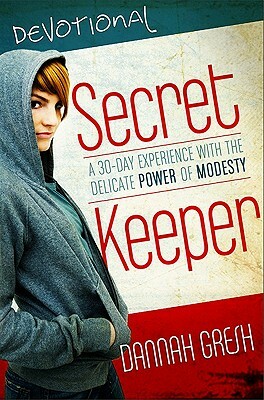 Secret Keeper Devotional: A 35-Day Experience with the Delicate Power of Modesty by Dannah Gresh