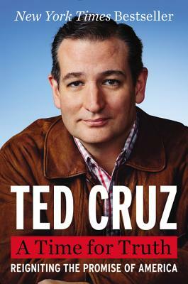 A Time for Truth: Reigniting the Promise of America by Ted Cruz