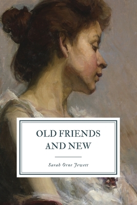 Old Friends and New by Sarah Orne Jewett