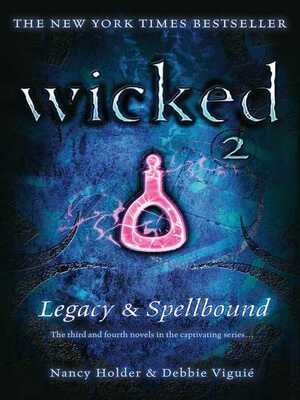 Wicked: Legacy & Spellbound by Debbie Viguié, Nancy Holder