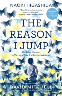 The Reason I Jump: The Inner Voice of a Thirteen-Year-Old Boy with Autism by Naoki Higashida