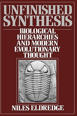 Unfinished Synthesis: Biological Hierarchies and Modern Evolutionary Thought by Niles Eldredge