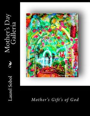 Mother's Day Galleria by Laurel M. Sobol