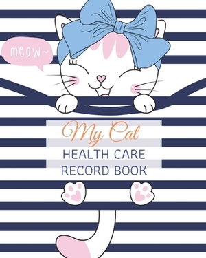 My Cat Health Care Record Book: My Cat Profile Medical Records withe health care and expenses Manage of month can record 2 year size 8X10" 109 page by David Kim