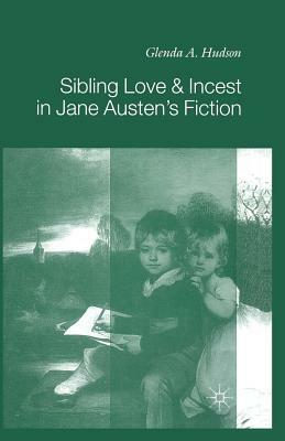 Sibling Love and Incest in Jane Austen's Fiction by G. Hudson