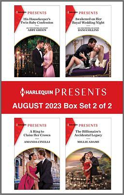 Harlequin Presents August 2023 - Box Set 2 of 2: His Housekeeper's Twin Baby Confession / Awakened on Her Royal Wedding Night / A Ring to Claim Her Crown / The Billionaire's Accidental Legacy by Millie Adams, Amanda Cinelli, Dani Collins, Abby Green