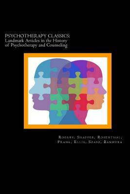 Psychotherapy Classics: Landmark Articles in the History of Psychotherapy and Counseling by Jerome Frank, David Rosenthal, Laurance Shaffer