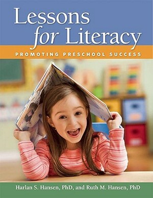 Lessons for Literacy: Promoting Preschool Success by Harlan S. Hansen, Ruth M. Hansen