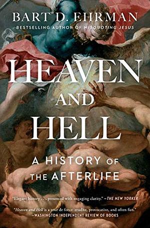 Heaven and Hell: A History of the Afterlife by Bart D. Ehrman