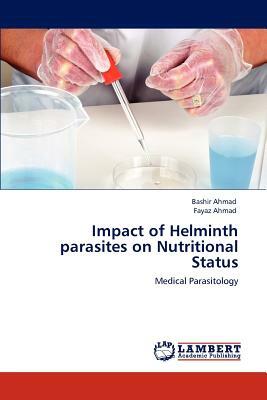 Impact of Helminth Parasites on Nutritional Status by Fayaz Ahmad, Bashir Ahmad