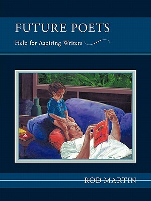 Future Poets: Help for Aspiring Writers by Rod Martin