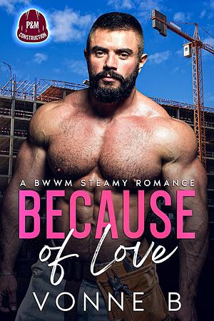 Because of Love by Vonne B.