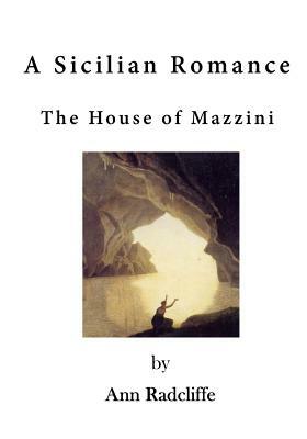 A Sicilian Romance: The House of Mazzini by Ann Radcliffe