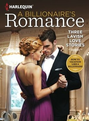 A Billionaire's Romance: Three Lavish Love Stories by Sharon Kendrick, Jennifer Hayward, Lynne Graham