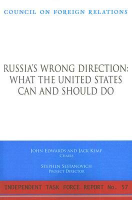Russia's Wrong Direction: What the United States Can and Should Do: Report of an Independent Task Force by Jack Kemp, John Edwards