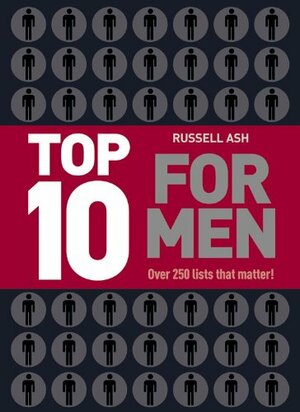 Top 10 for Men: Over 250 Lists That Matter by Russell Ash