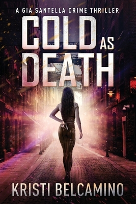 Cold as Death by Kristi Belcamino