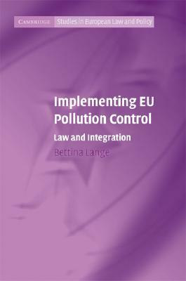 Implementing EU Pollution Control: Law and Integration by Bettina Lange