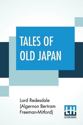 Tales Of Old Japan by Algernon Bertram Freeman-Mitford