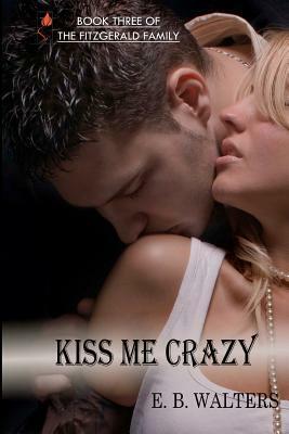Kiss Me Crazy by Ednah Walters, E.B. Walters