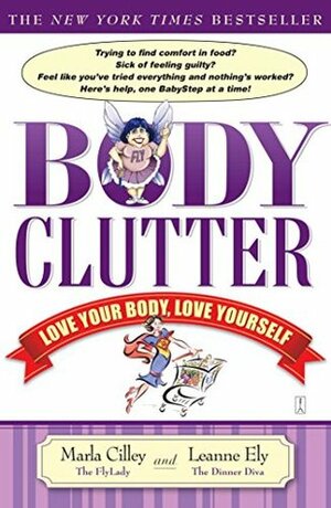 Body Clutter: Love Your Body, Love Yourself by Marla Cilley, Leanne Ely
