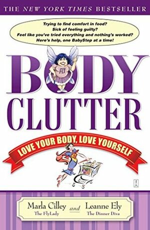 Body Clutter: Love Your Body, Love Yourself by Leanne Ely, Marla Cilley