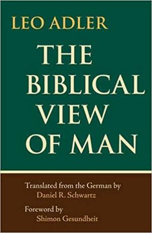 The Biblical View of Man by Leo Adler