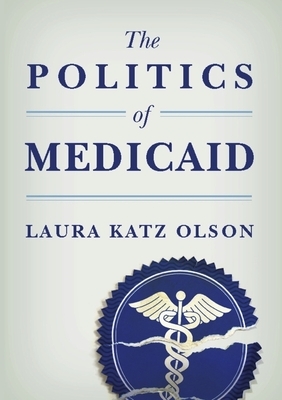 The Politics of Medicaid by Laura Katz Olson