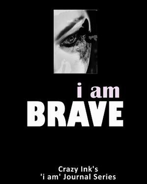 i am BRAVE by Crazy Ink