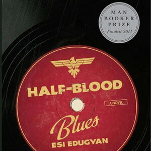 Half Blood Blues by Esi Edugyan