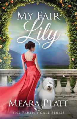 My Fair Lily by Meara Platt