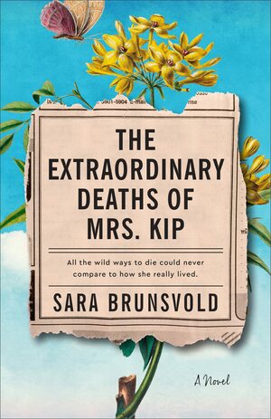 The Extraordinary Deaths of Mrs. Kip by Sara Brunsvold