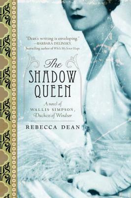 The Shadow Queen: A Novel of Wallis Simpson, Duchess of Windsor by Rebecca Dean