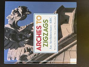 Arches to Zigzags: An Architecture ABC by Michael J. Crosbie