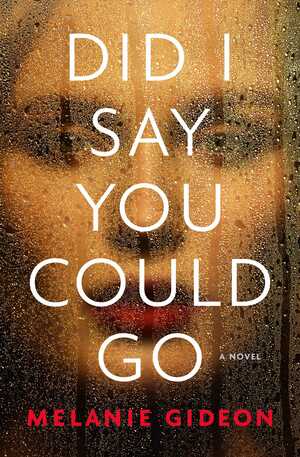 Did I Say You Could Go by Melanie Gideon