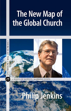 The New Map of the Global Church by Philip Jenkins