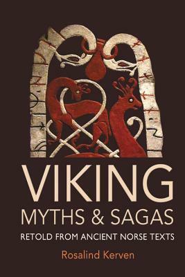 Viking Myths and Sagas: Retold from Ancient Norse Texts by Rosalind Kreven