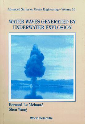 Water Waves Generated by Underwater Explosion by Bernard Le Mehaute, Shen Wang